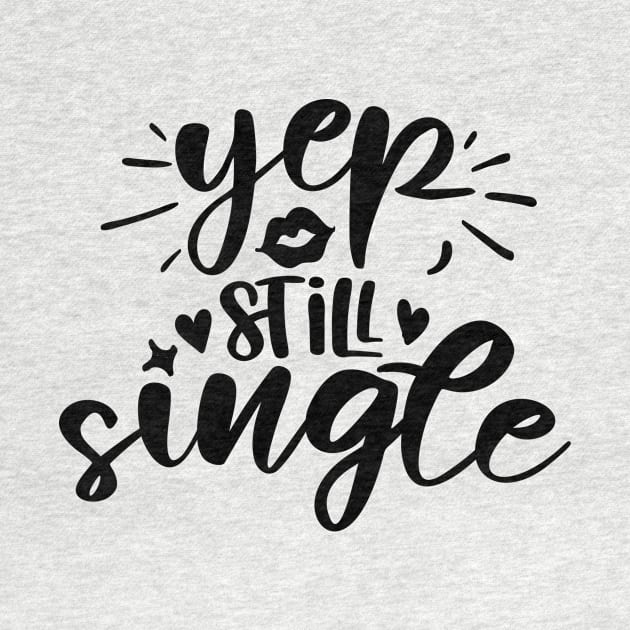 Yep Still Single by QuotesInMerchandise